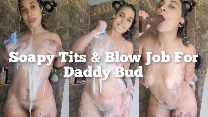 Soapy Tits And Blow Job For Daddy Bud