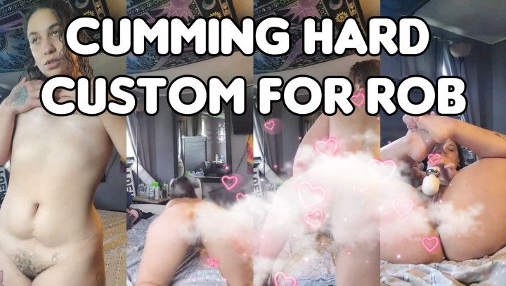 Cumming Hard Custom For Rob