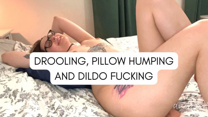 Drooling, Pillow Humping and Dildo Fucking