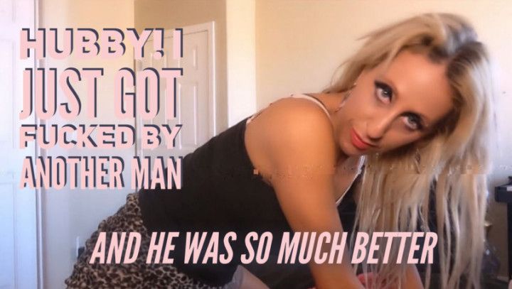 Hubby, I Just Got Fucked By Another Man