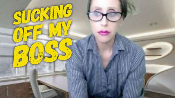 Sucking My Boss Off