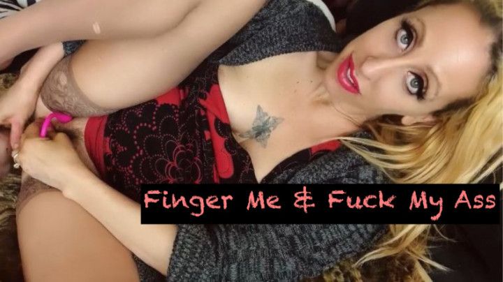 Finger Me And Fuck My Ass