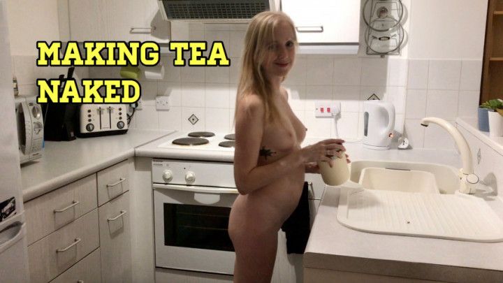 Making tea naked