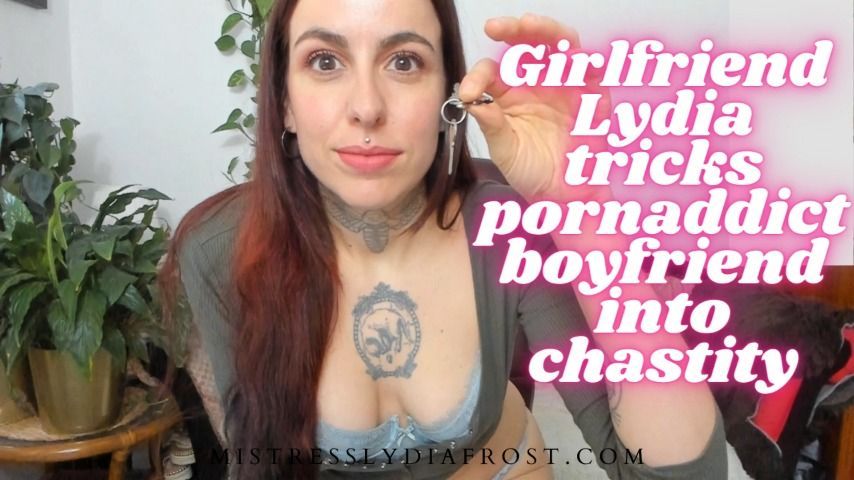 GF Lydia tricks pornaddict BF into chast