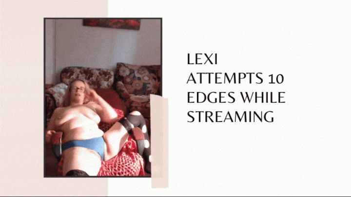 Lexi Attempts 10 Edges Streaming