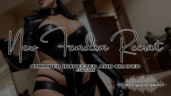 New Femdom Recruit: Stripped, Inspected and Shaved AudioOnly