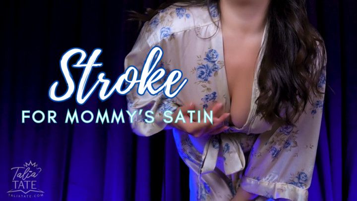 Stroke for Mommys Satin