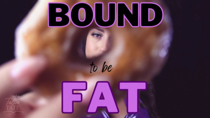 Bound to be Fat