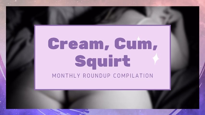 Cream, Cum, Squirt: Kaylee's Compilation