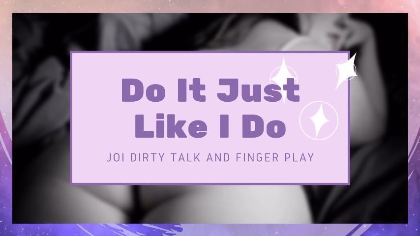 Do it Just Like I Do: JOI and fingering