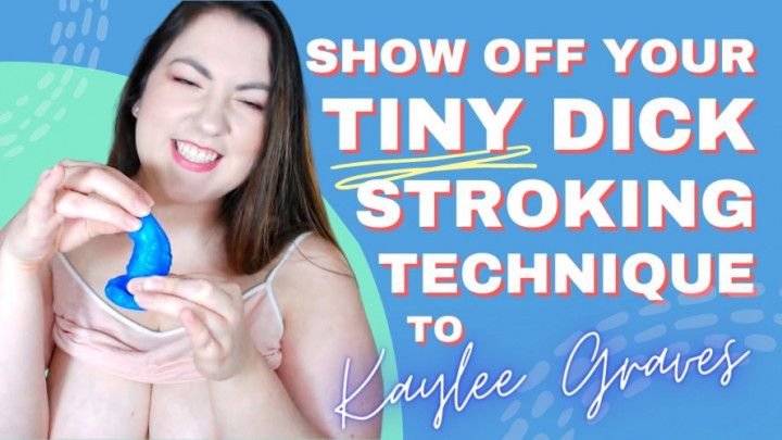 Show Off Ur Tiny Dick Stroking Technique