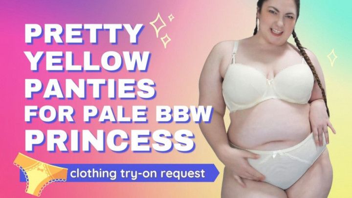 Pretty Yellow Panties for BBW Princess