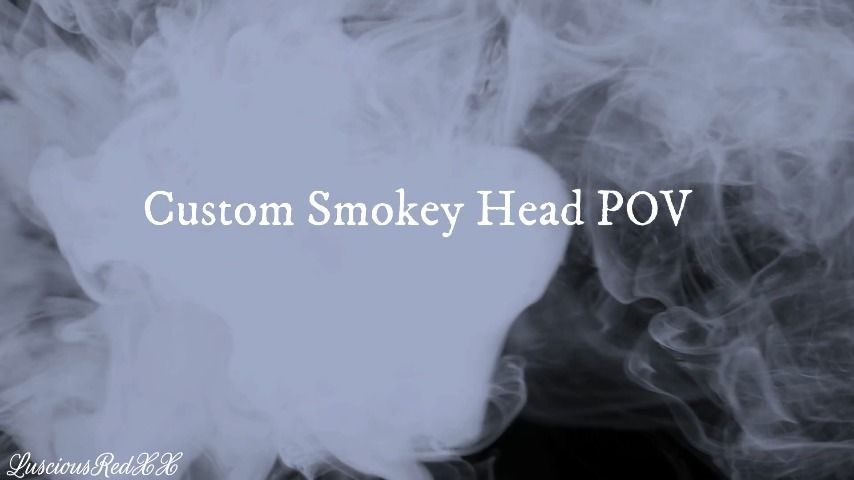 Custom Smokey Head POV