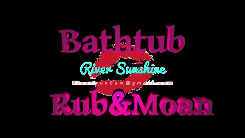 Bath tub Rub &amp; Moan