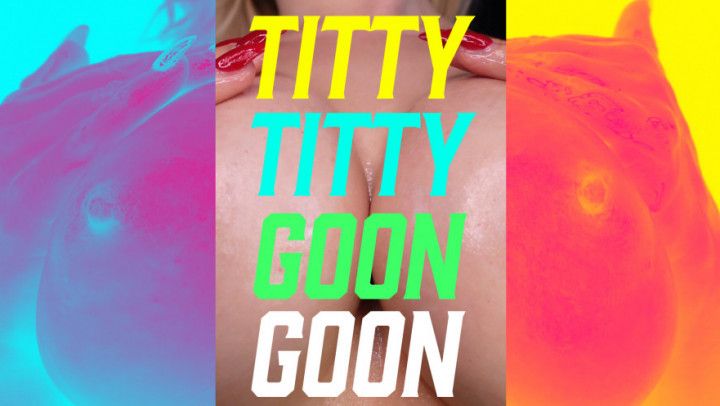 TITTY TITTY GOON GOON