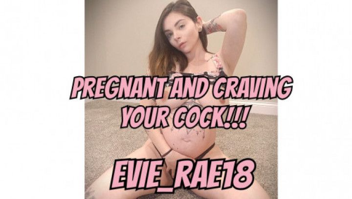 Pregnant and Craving Your Cock