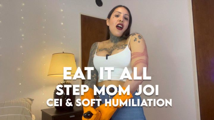 EAT IT ALL STEP MOM JOI and CEI