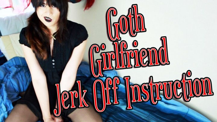 Goth Girlfriend Jerk Off Instruction