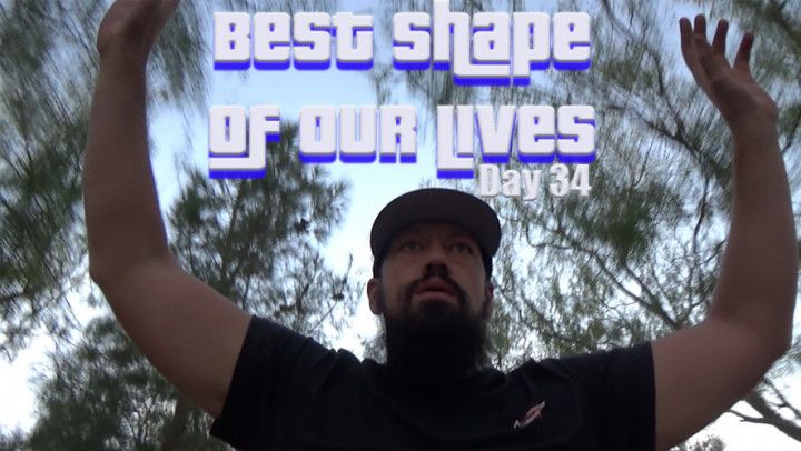 Day 34 - Best Shape of Our Lives