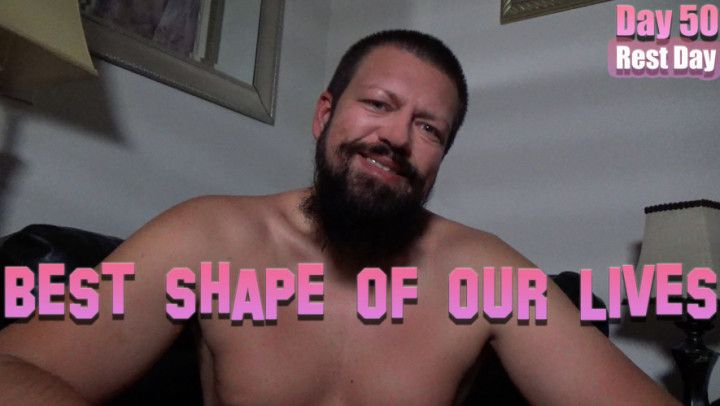 Day 50 - Best Shape of Our Lives