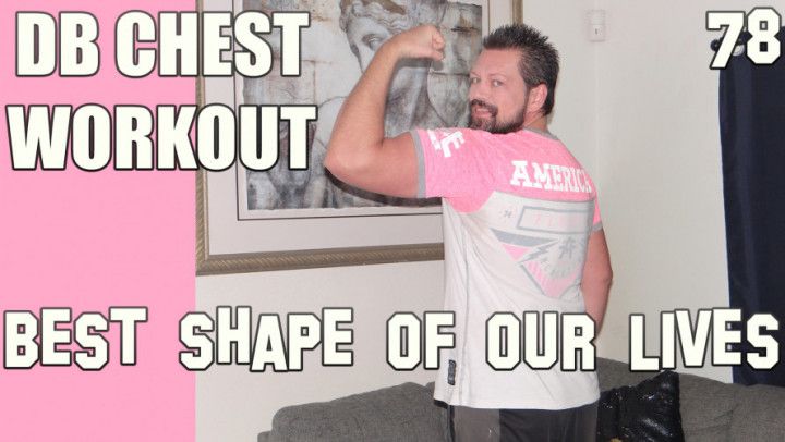 78 - Chest Day - Best Shape of Our Lives