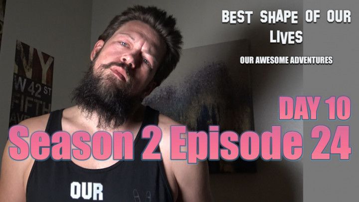 S2 E24 - Best Shape of Our Lives