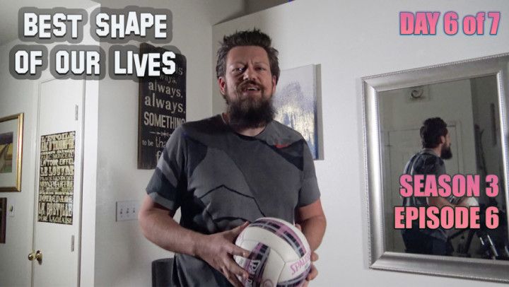 S3 E6 - Best Shape of Our Lives