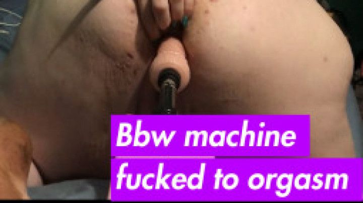 Bbw machine fucked to orgasm