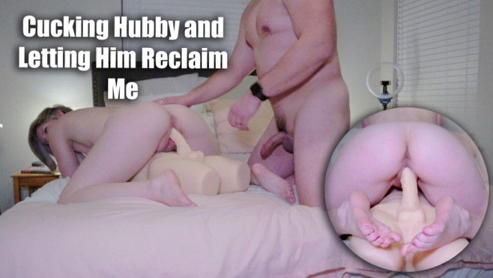 Cucking Hubby and Letting Him Reclaim Me