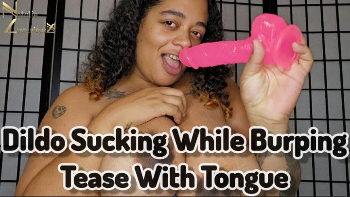 Dildo Sucking While Burping Teasing With My Tongue