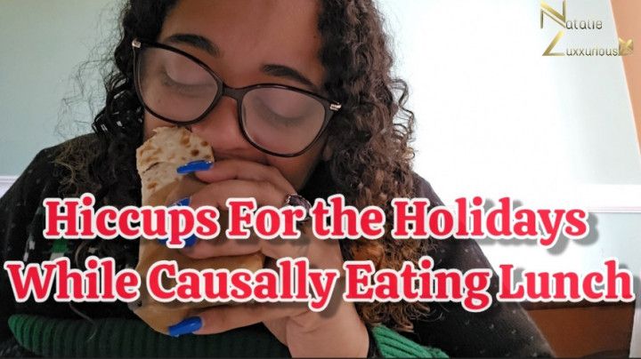 Hiccups For the Holidays While Eating Lunch