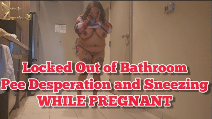 Locked Out of Bathroom Pee Desperation and Sneezing Pregnant