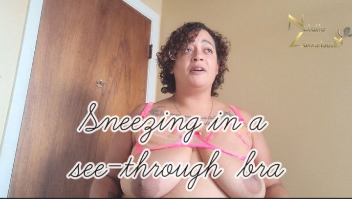 Sneezing in See-through Bra