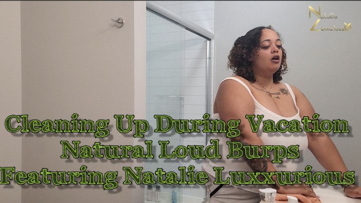 Cleaning Up on Vacation Loud Sexy Big Burps