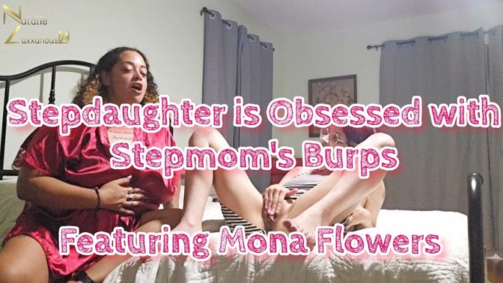 Stepdaughter is Obsessed with Stepmoms Burps with Mona