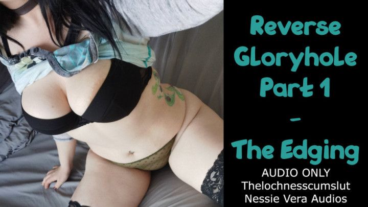 Reverse Gloryhole - Part 1 - The Edging