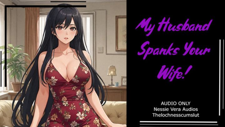 My Husband Spanks Your Wife