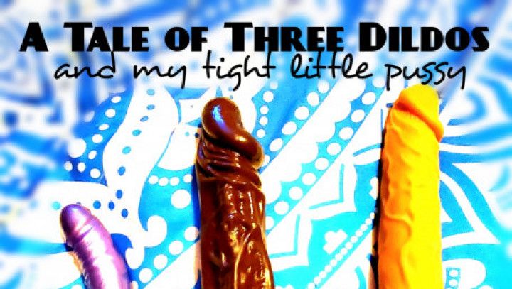 A Tale of 3 Dildos &amp; My Tight Pussy 4K