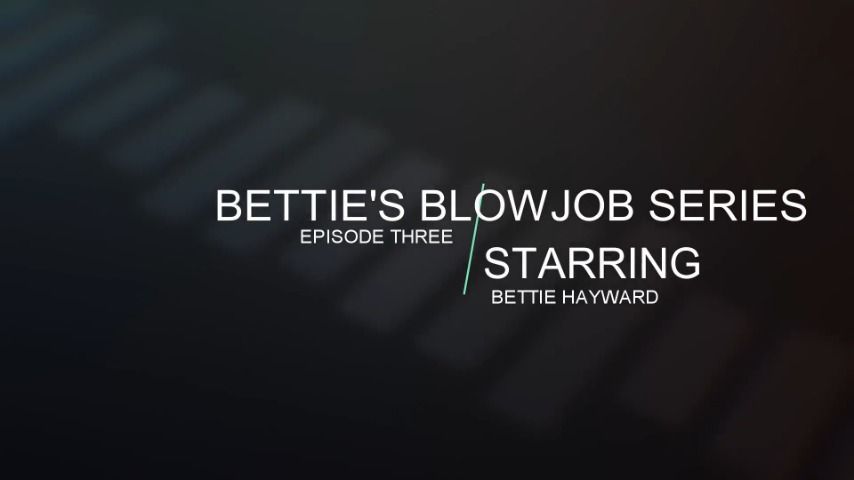 Bettie's Blowjob Series - Episode 03 SC