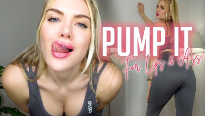 Pump It For Lips And Ass