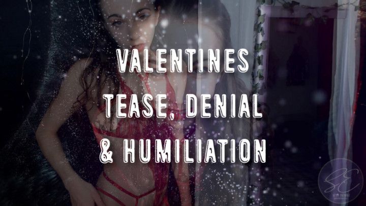 Valentines Tease, Denial &amp; Humiliation