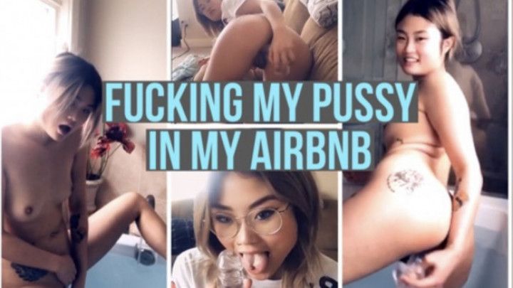 Fucking my Pussy in my AirBNB