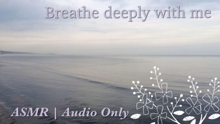 Breathe deeply with me | ASMR Audio Only