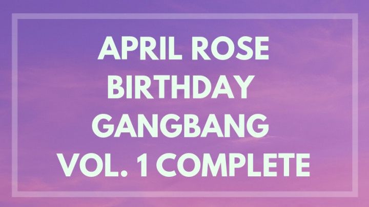 April Rose Birthday Gang Bang Vol.1