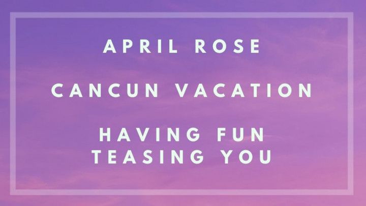 April Rose Teasing Vids - Cancun