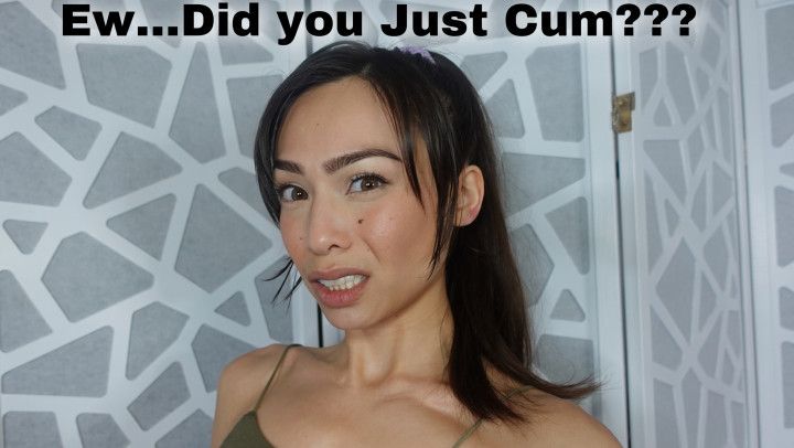 Ewww Did You Just Cum? - Audio