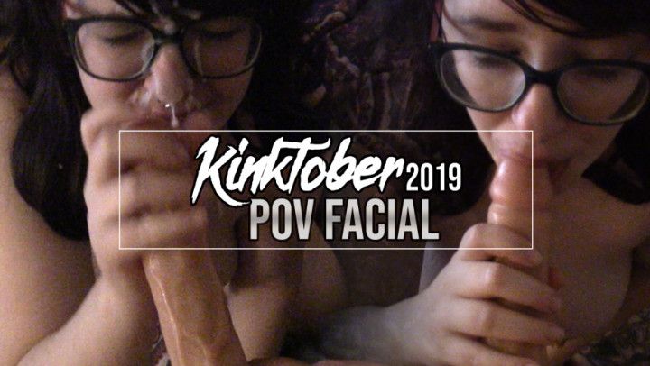 Kinktober2k19 Day 8: POV Facial