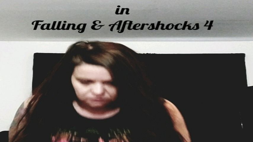 Falling &amp; Aftershocks 4