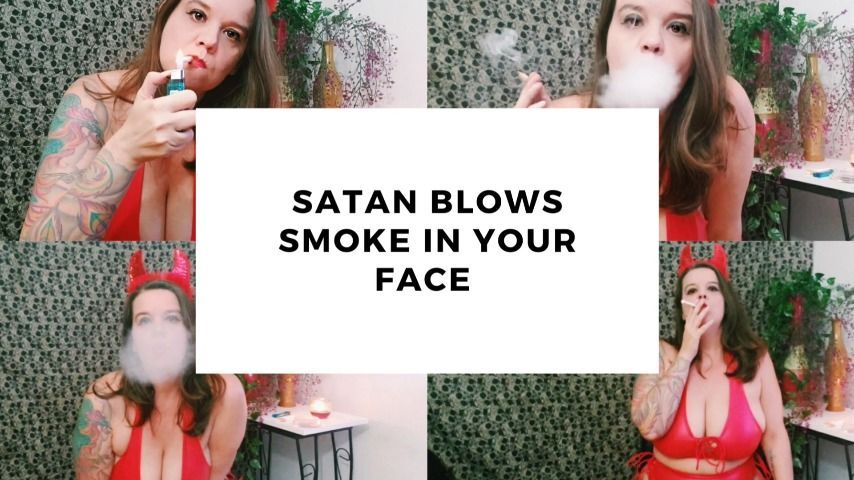 Satan Blows Smoke in Your Face