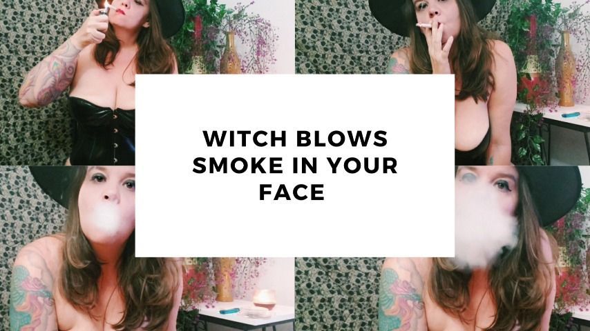 Witch Blows Smoke In Your Face